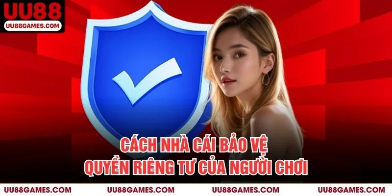 Cách Nhà Cái Bảo Vệ Quyền Riêng Tư của Người Chơi