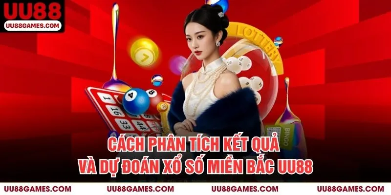 Cách phân tích kết quả và dự đoán Xổ số miền bắc UU88