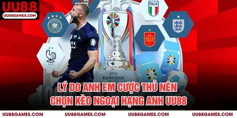 Lý do anh em cược thủ nên chọn Kèo ngoại hạng anh UU88