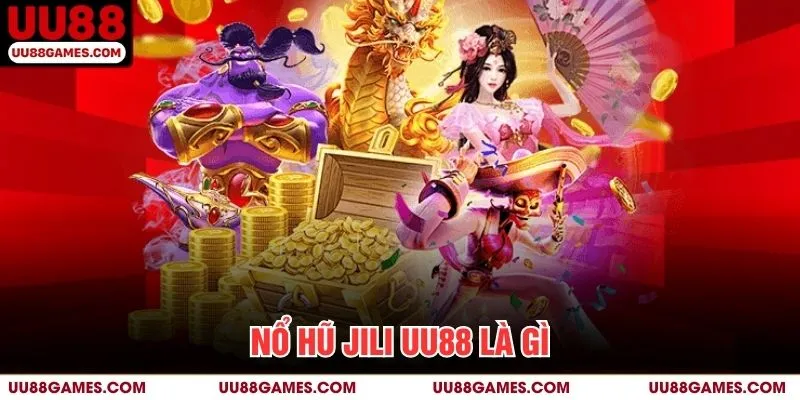 Nổ hũ Jili UU88 là gì?